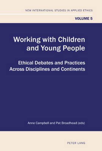 Working with Children and Young People: Ethical Debates and Practices Across Disciplines and Continents