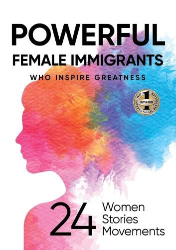 Cover image for Powerful Female Immigrants Who Inspire Greatness: 24 Women 24 Stories 24 Movements