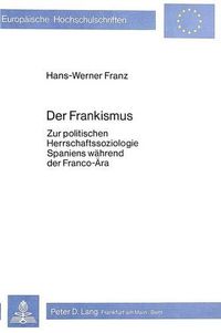 Cover image for Der Frankismus: Zur Politischen Herrschaftssoziologie Spaniens Waehrend Der Franco-Aera