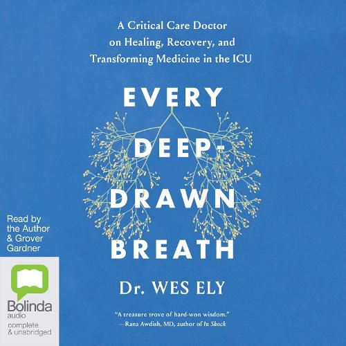 Every Deep-Drawn Breath: A Critical Care Doctor on Healing, Recovery and Transforming Medicine in the ICU