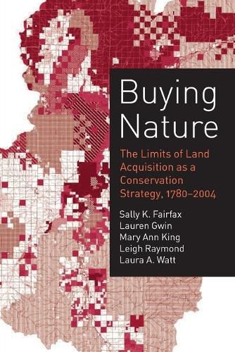 Cover image for Buying Nature: The Limits of Land Acquisition as a Conservation Strategy, 1780-2004