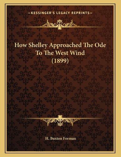 Cover image for How Shelley Approached the Ode to the West Wind (1899)
