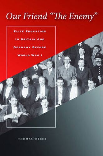 Cover image for Our Friend  The Enemy: Elite Education in Britain and Germany before World War I