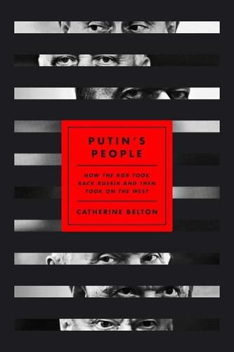 Putin's People: How the KGB Took Back Russia and Then Took on the West