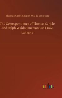 Cover image for The Correspondence of Thomas Carlyle and Ralph Waldo Emerson, 1834-1872