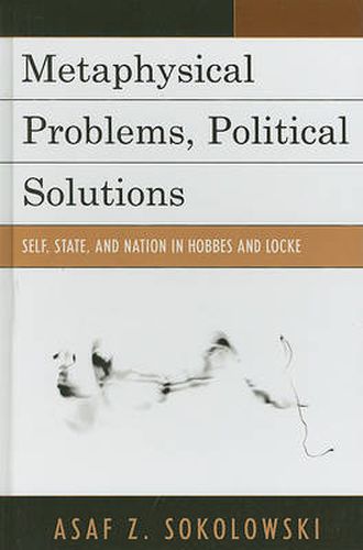 Cover image for Metaphysical Problems, Political Solutions: Self, State, and Nation in Hobbes and Locke