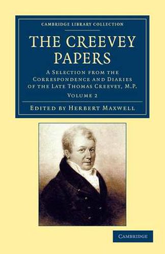 Cover image for The Creevey Papers: A Selection from the Correspondence and Diaries of the Late Thomas Creevey, M.P.