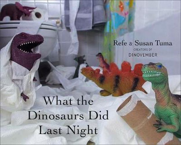 Cover image for What the Dinosaurs Did Last Night: A Very Messy Adventure