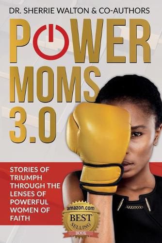 Cover image for POWER Moms 3.0: Stories of Triumph Through the Lenses of Powerful Women of Faith: Stories of Triumph from