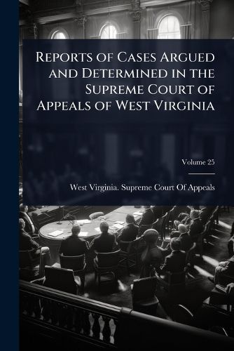 Cover image for Reports of Cases Argued and Determined in the Supreme Court of Appeals of West Virginia