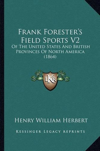 Cover image for Frank Forester's Field Sports V2: Of the United States and British Provinces of North America (1864)