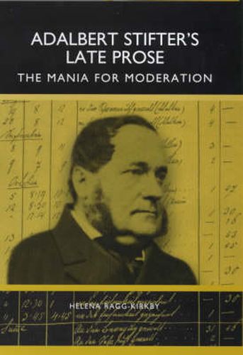 Adalbert Stifter's Late Prose: The Mania for Moderation