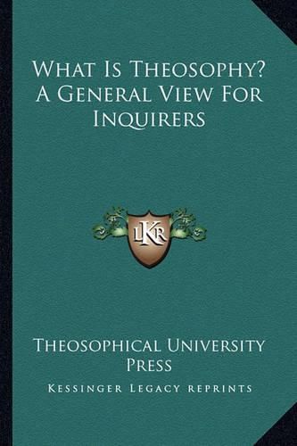 Cover image for What Is Theosophy? a General View for Inquirers