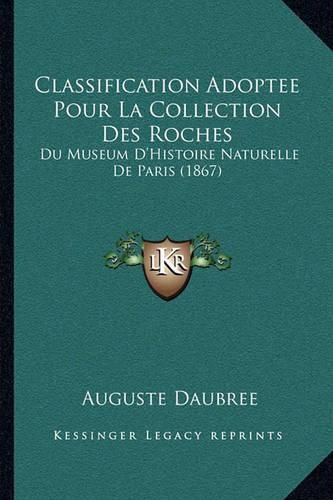 Classification Adoptee Pour La Collection Des Roches: Du Museum D'Histoire Naturelle de Paris (1867)