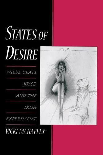 Cover image for States of Desire: Wilde, Yeats, Joyce, and the Irish Experiment