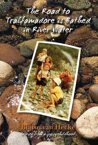 Cover image for The Road to Tralfamadore is Bathed in River Water: stories from a gypsy childhood