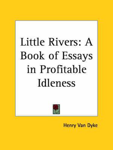 Cover image for Little Rivers: A Book of Essays in Profitable Idleness (1926)