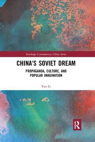 Cover image for China's Soviet Dream: Propaganda, Culture, and Popular Imagination