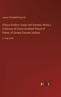 Cover image for Choyce Drollery; Songs and Sonnets, Being a Collection of Divers Excellent Pieces of Poetry, of Several Eminent Authors