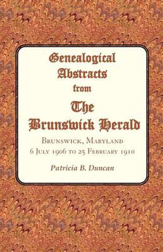 Genealogical Abstracts from the Brunswick Herald. Brunswick, Maryland, 6 July 1906 to 25 February 1910