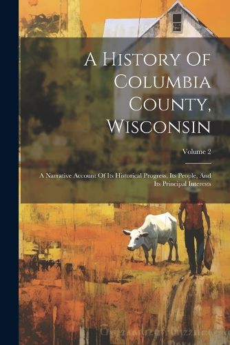 Cover image for A History Of Columbia County, Wisconsin