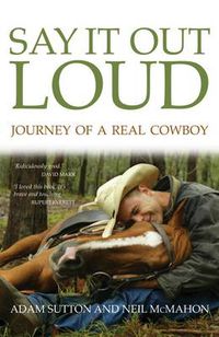 Cover image for Say it Out Loud: Journey of a Real Cowboy