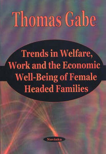 Cover image for Trends in Welfare, Work & the Economic Well-Being of Female Headed Families