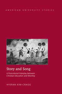 Cover image for Story and Song: A Postcolonial Interplay between Christian Education and Worship