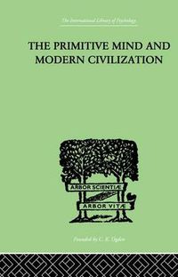 Cover image for The Primitive Mind And Modern Civilization