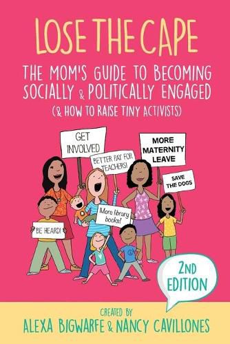 Cover image for Lose the Cape Vol 4: The Mom's Guide to Becoming Socially & Politically Engaged (& How to Raise Tiny Activists), 2nd Editiion