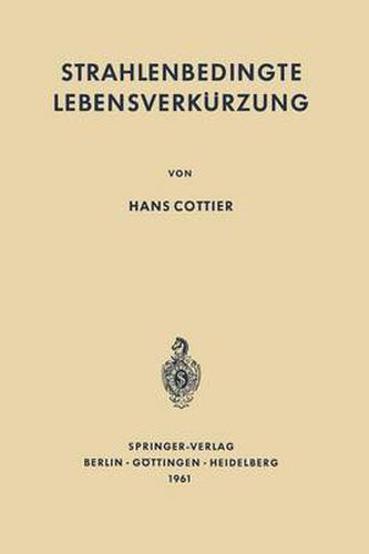 Cover image for Strahlenbedingte Lebensverkurzung: Pathologische Anatomie somatischer Spatwirkungen der ionisierenden Ganzkoerperbestrahlung auf den erwachsenen Saugetierorganismus