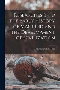 Cover image for Researches Into the Early History of Mankind and the Development of Civilization