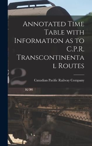 Cover image for Annotated Time Table With Information as to C.P.R. Transcontinental Routes [microform]