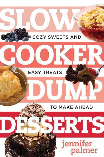 Cover image for Slow Cooker Dump Desserts: Cozy Sweets and Easy Treats to Make Ahead