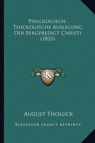 Cover image for Philologisch-Theologische Auslegung Der Bergpredigt Christi (1833)