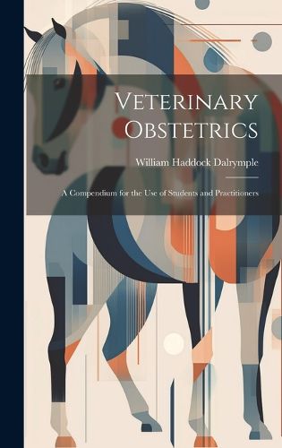 Veterinary Obstetrics; a Compendium for the use of Students and Practitioners