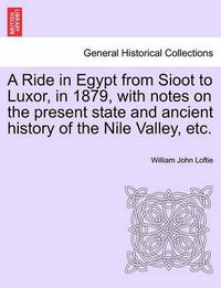 Cover image for A Ride in Egypt from Sioot to Luxor, in 1879, with Notes on the Present State and Ancient History of the Nile Valley, Etc.