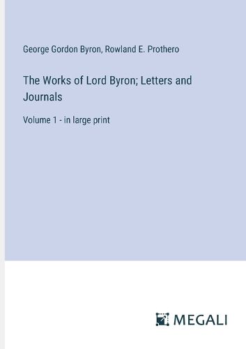 Cover image for The Works of Lord Byron; Letters and Journals