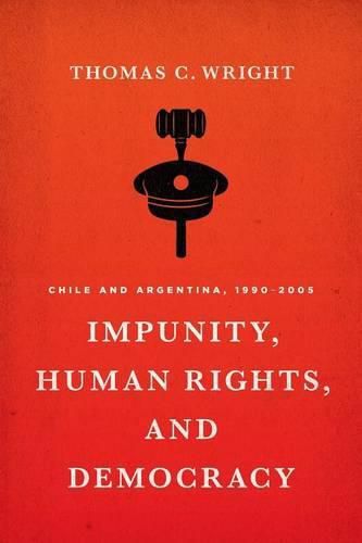 Impunity, Human Rights, and Democracy: Chile and Argentina, 1990-2005