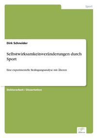 Cover image for Selbstwirksamkeitsveranderungen durch Sport: Eine experimentelle Bedingungsanalyse mit AElteren