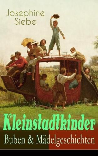 Cover image for Kleinstadtkinder: Buben & Madelgeschichten: Die funf Schatzgraber, Weihnachtsaugen, Durch der Schneekoenigin Reich, Ein Fastnachtsspiel, Osterwasser, Der goldene Groschen, In der froehlichen Einkehr, Christoffel will ein Koenig werden!...