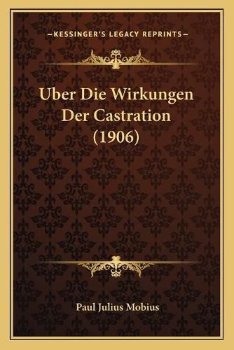 Uber Die Wirkungen Der Castration (1906)