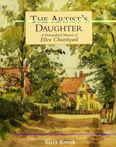 Cover image for The Artist's Daughter: A Fictionalised Memoir of Ellen Churchyard