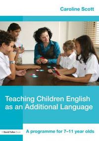 Cover image for Teaching Children English as an Additional Language: A Programme for 7-12 Year Olds