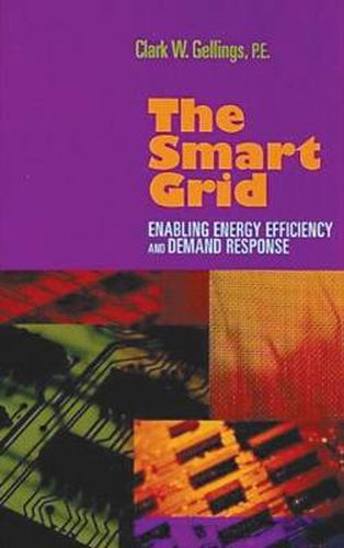 Cover image for The Smart Grid: Enabling Energy Efficiency and Demand Response: Enabling Energy Efficiency and Demand Response