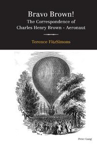 Cover image for Bravo Brown!: The Correspondence of Charles Henry Brown - Aeronaut