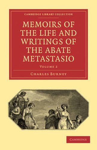 Cover image for Memoirs of the Life and Writings of the Abate Metastasio: In which are Incorporated, Translations of his Principal Letters