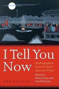 Cover image for I Tell You Now: Autobiographical Essays by Native American Writers