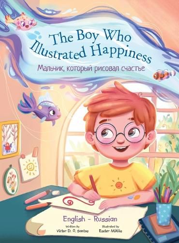 Cover image for The Boy Who Illustrated Happiness - Bilingual Russian and English Edition: Children's Picture Book