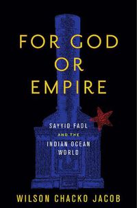 Cover image for For God or Empire: Sayyid Fadl and the Indian Ocean World